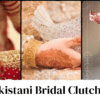 Pakistani bridal clutches