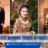 Latest Wedding Trends in Pakistan